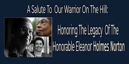 A Salute To Our Warrior On The Hill: Honoring  Del. Eleanor Holmes Norton
