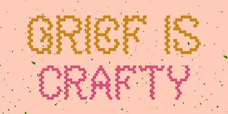 Grief is Crafty