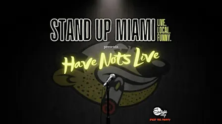 Stand Up Miami presents Have-Nots Comedy LIVE