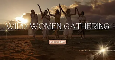 Wild Women Gathering ~ Calgary