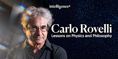 Carlo Rovelli: Lessons on Physics and Philosophy