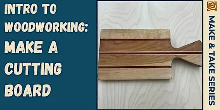 Intro to Woodworking: Make a Cutting Board