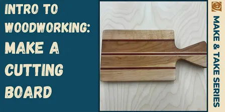Intro to Woodworking: Make a Cutting Board