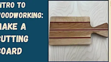 Intro to Woodworking: Make a Cutting Board