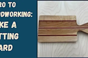 Intro to Woodworking: Make a Cutting Board