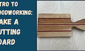 Intro to Woodworking: Make a Cutting Board
