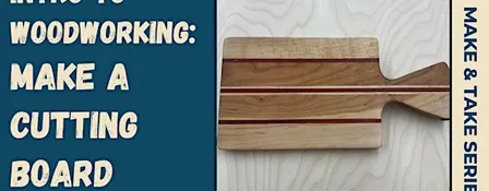 Intro to Woodworking: Make a Cutting Board