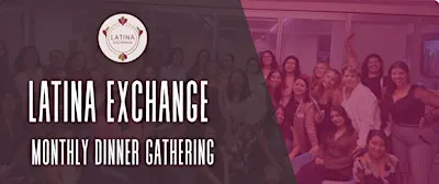 Latina Exchange: Dinner Gathering of Latina Professionals