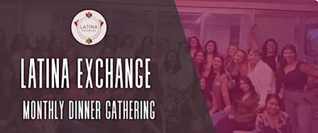 Latina Exchange: Dinner Gathering of Latina Professionals