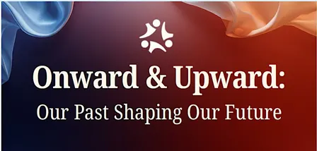 Onward & Upward: Our Past Shaping Our Future