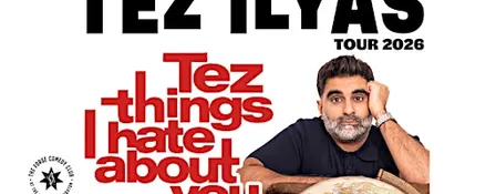Tez Ilyas: Tez Things I Hate About You