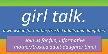 Girl Talk: Parent/Trusted Adult & Daughter Workshop