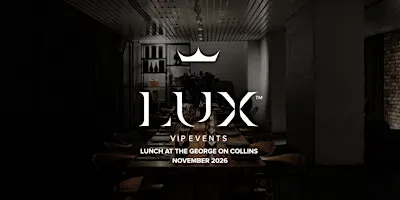 LUX VIP MELB : Lunch at The George on Collins (November 2026)