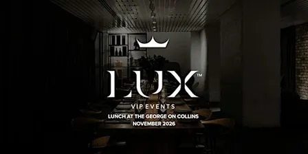 LUX VIP MELB : Lunch at The George on Collins (November 2026)