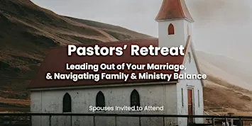 Pastors' Retreat: Leading Out of Your Marriage & Finding Ministry Balance