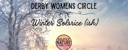 Derby Women’s Circle - Winter Solstice(ish)