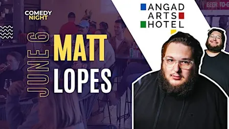 Comedy Night:  Matt Lopes at Angad Arts Hotel