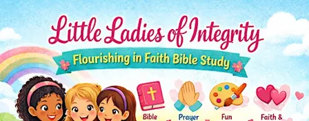 Little Ladies of Integrity: Flourising in Faith Bible Study