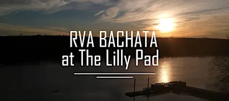 RVA Bachata at The Lilly Pad (Season of 2026)