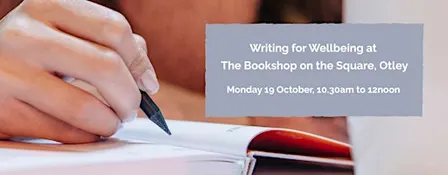 Writing for wellbeing at The Bookshop on the Square, Otley: 19 October 2026