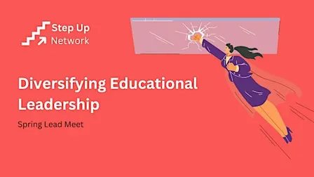 Step Up Spring Lead Meet - Diversifying Educational Leadership