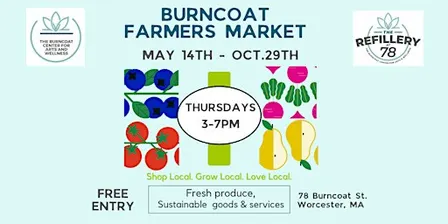 Burncoat Farmers Market  May 14-Oct 29th, Thursdays from 3-7pm at BCAW