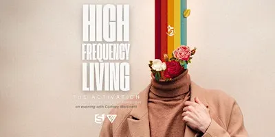 High Frequency Living: The Activation