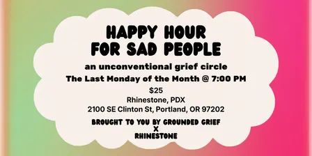 Happy Hour for Sad People: an Unconventional Grief Circle