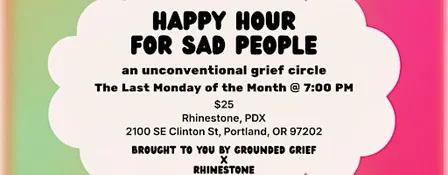 Happy Hour for Sad People: an Unconventional Grief Circle