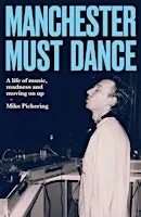 MANCHESTER MUST DANCE. An in conversation with MIKE PICKERING