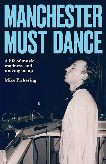 MANCHESTER MUST DANCE. An in conversation with MIKE PICKERING