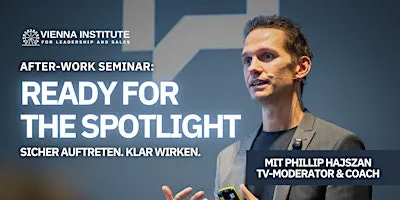 Ready for the Spotlight mit Phillip Hajszan- Afterwork-Seminar
