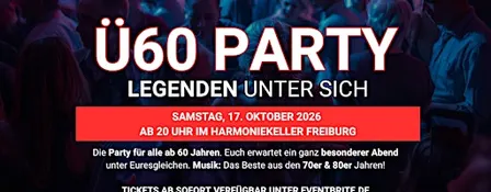 Ü60 PARTY – LEGENDEN UNTER SICH - Sa, 17.10.2026 Harmoniekeller Freiburg