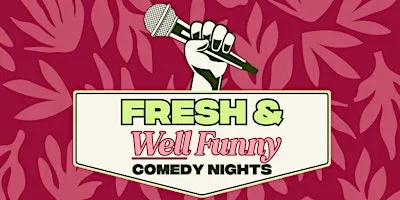FRESH. AND WELL FUNNY Comedy Nights