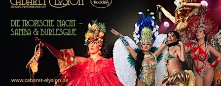 Cabaret Elysion - Die Tropische Nacht - Samba und Burlesque
