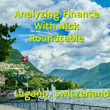 Analyzing Finance with Nick Economic Roundtable: Lugano, Switzerland
