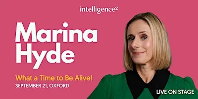 Marina Hyde: What a Time to Be Alive!