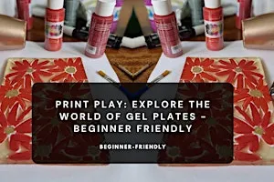 Print Play: Explore the World of Gel Plates - Beginner Family Friendly