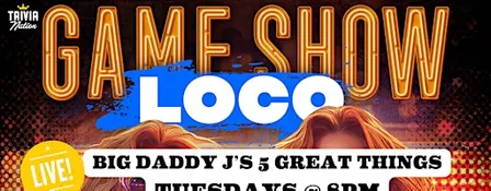 Trivia Nation Live Game Show Loco at Big Daddy J's   - $100 in prizes!