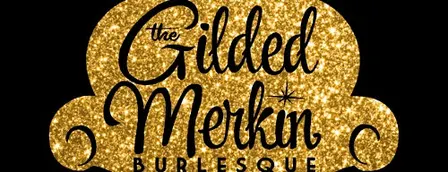 Gilded Merkin: Burlesque & Cabaret
