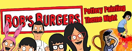 Bobs Burgers Themed Pottery Painting Night