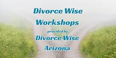 Divorce Wise Workshops - Exploring Divorce in Arizona