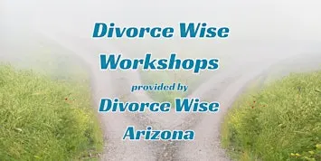 Divorce Wise Workshops - Exploring Divorce in Arizona