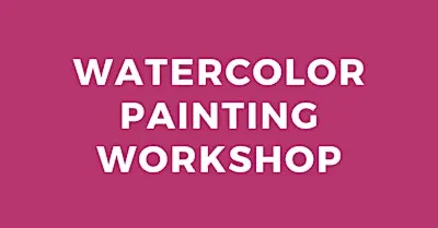 Watercolor Painting Workshop with Bonnie Williams