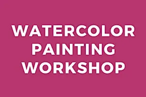 Watercolor Painting Workshop with Bonnie Williams