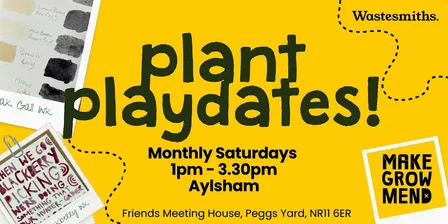 Make, Grow + Mend Aylsham: Plant Playdates!