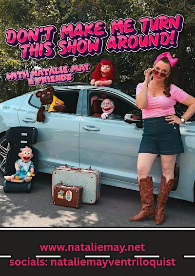 Don't Make Me Turn This Show Around! Natalie May Ventriloquist & Friends