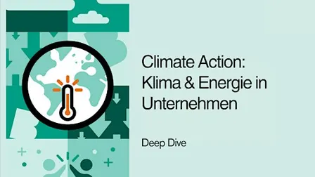 Deep Dive: Climate Action - Klima und Energie in Unternehmen