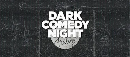 Freiburg Dark  Comedy Night - Stand Up in English