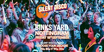Nottingham SILENT DISCO for Grown Ups 70s 80s V 90s 00 BINKS YARD